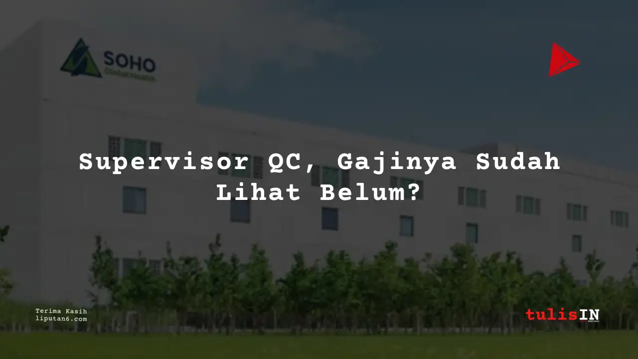 Berapa Gaji Supervisor Quality Control (QC) PT Soho Farmasi Industri 2025?