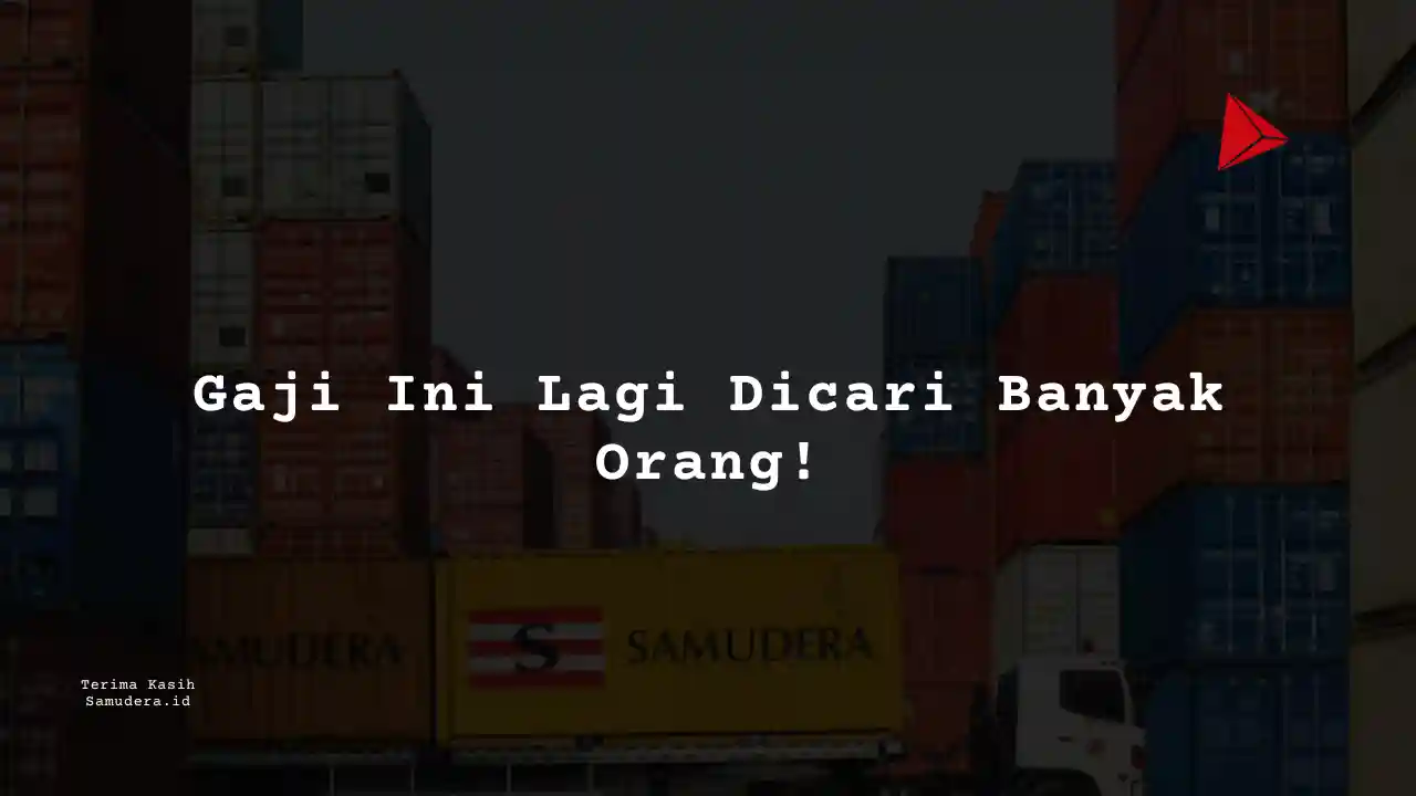 Berapa Gaji Team Leader Samudera Indonesia 2023?