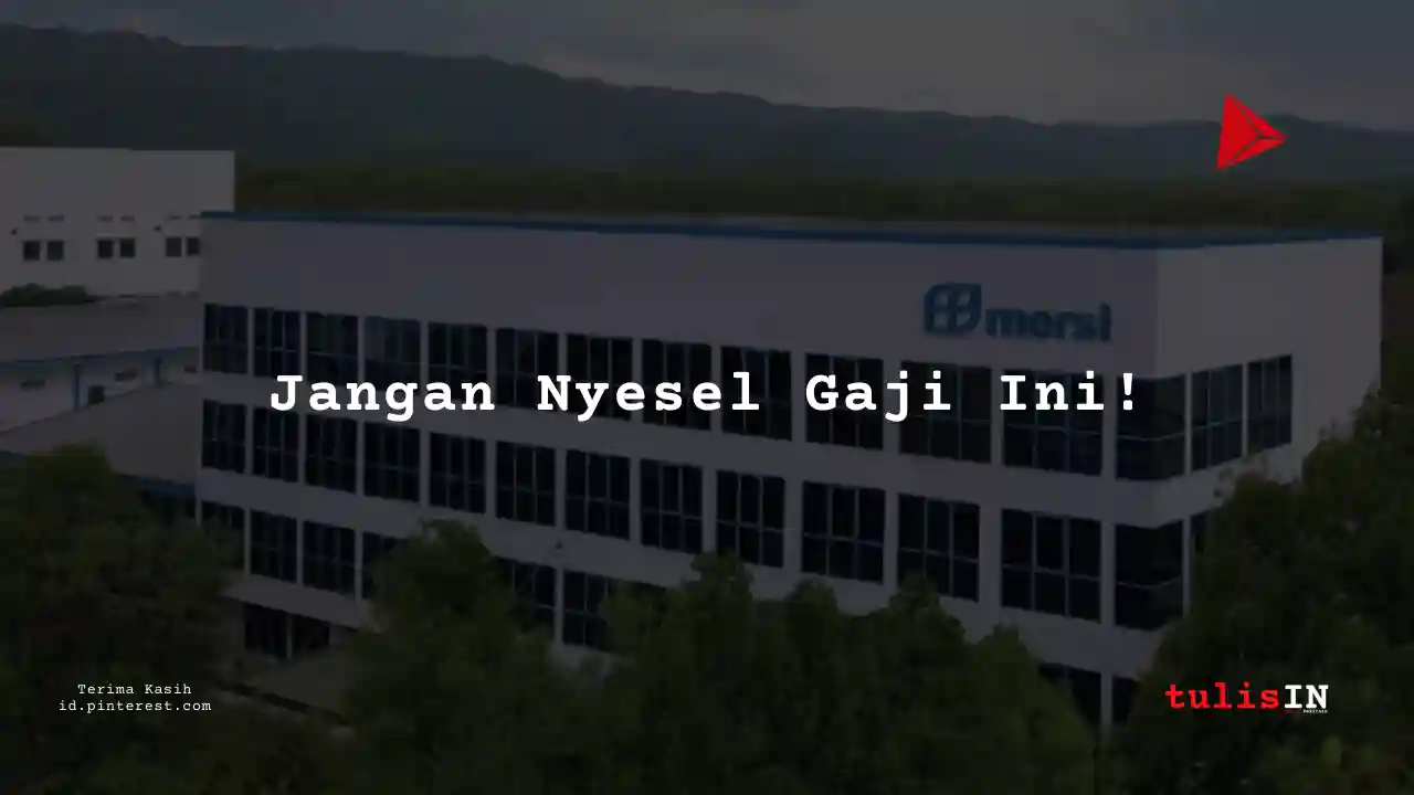 Berapa Gaji Teknik Listrik PT Mersifarma Tirmaku Mercusana Tahun 2025?