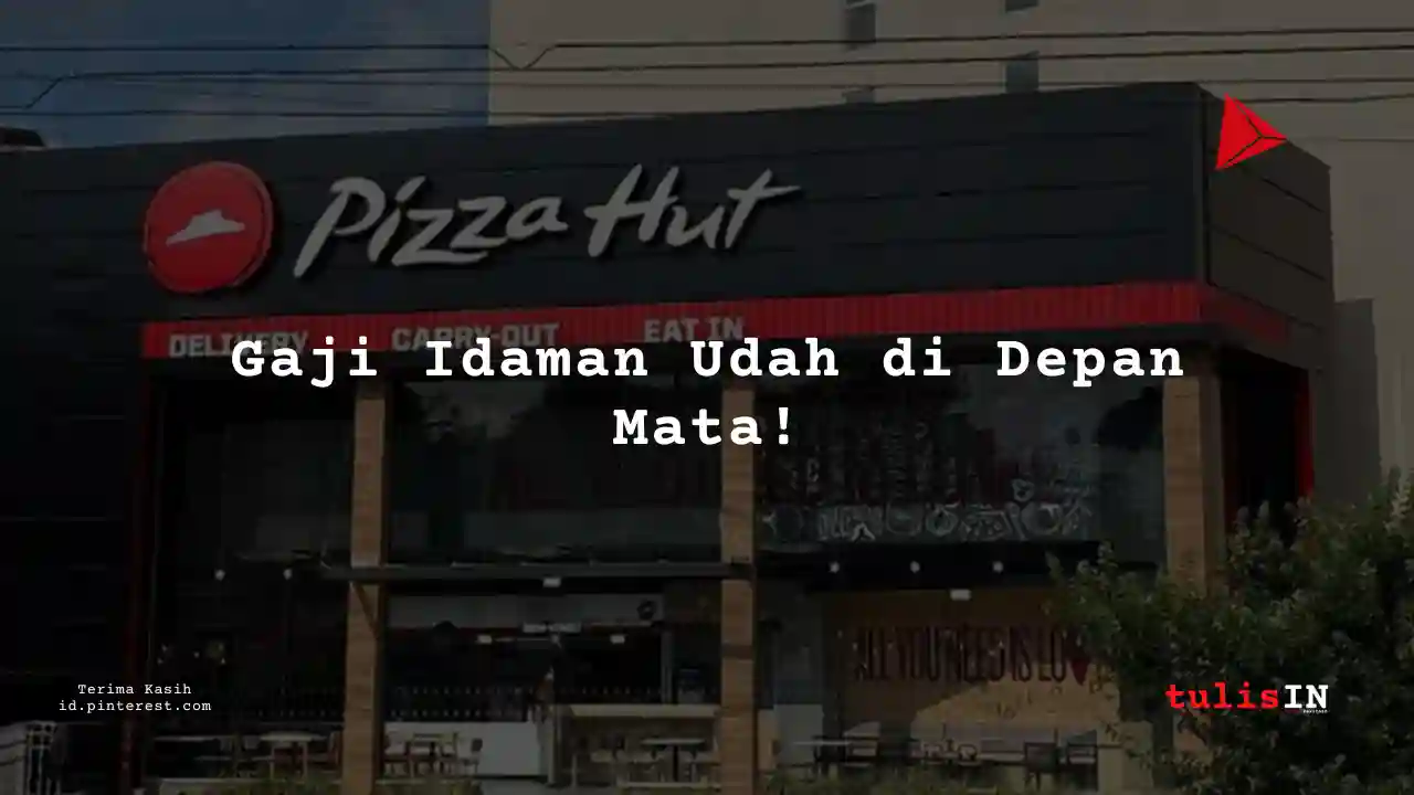 Berapa Gaji Waiter Pizza Hut Tahun 2025?
