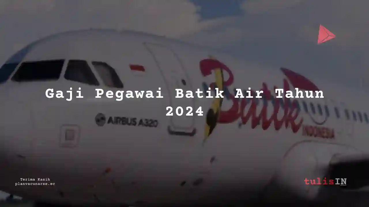 Berapa Gaji di Batik Air Tahun 2024?
