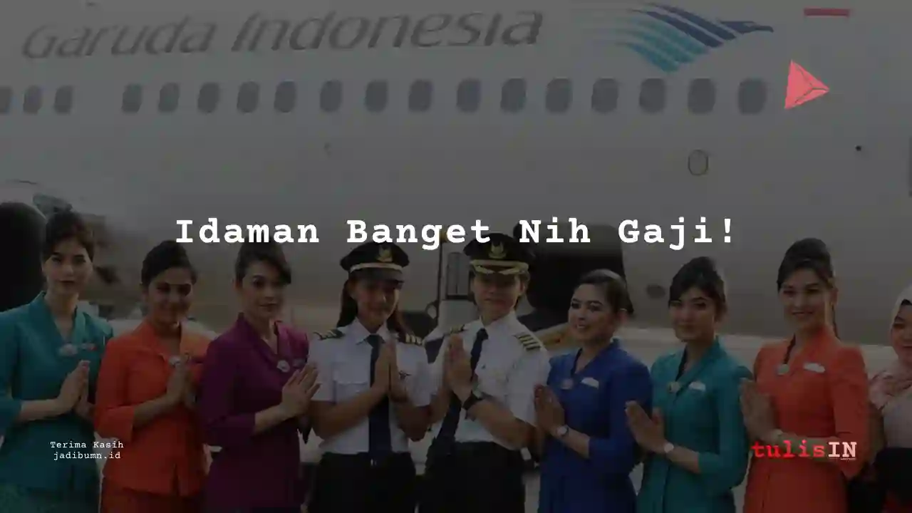 Berapa Gaji Pramigari Garuda Indonesia Tahun 2023?