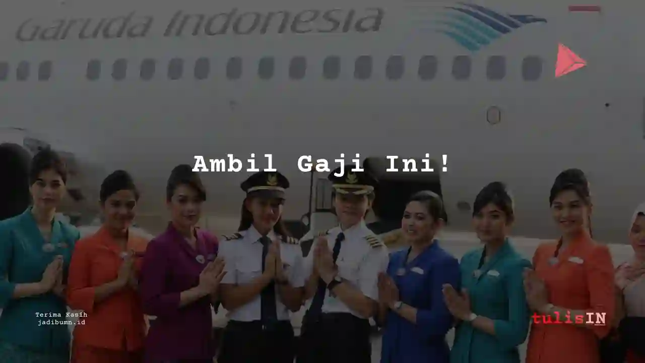 Berapa Gaji Pilot Garuda Indonesia Tahun 2023?