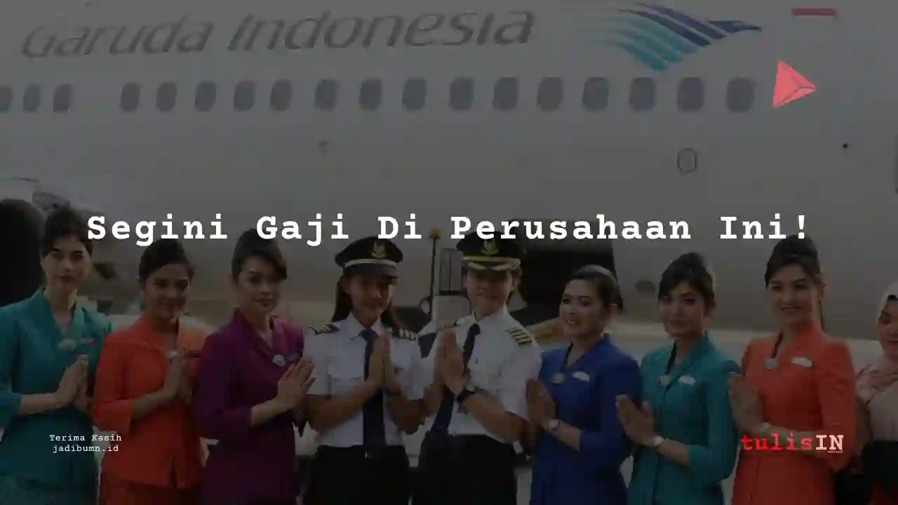 Berapa Gaji di Garuda Indonesia Tahun 2023?