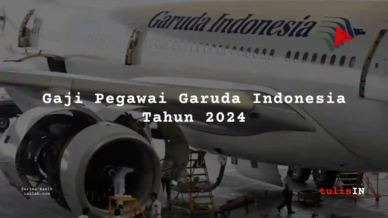 Berapa Gaji di Garuda Indonesia Tahun 2024?