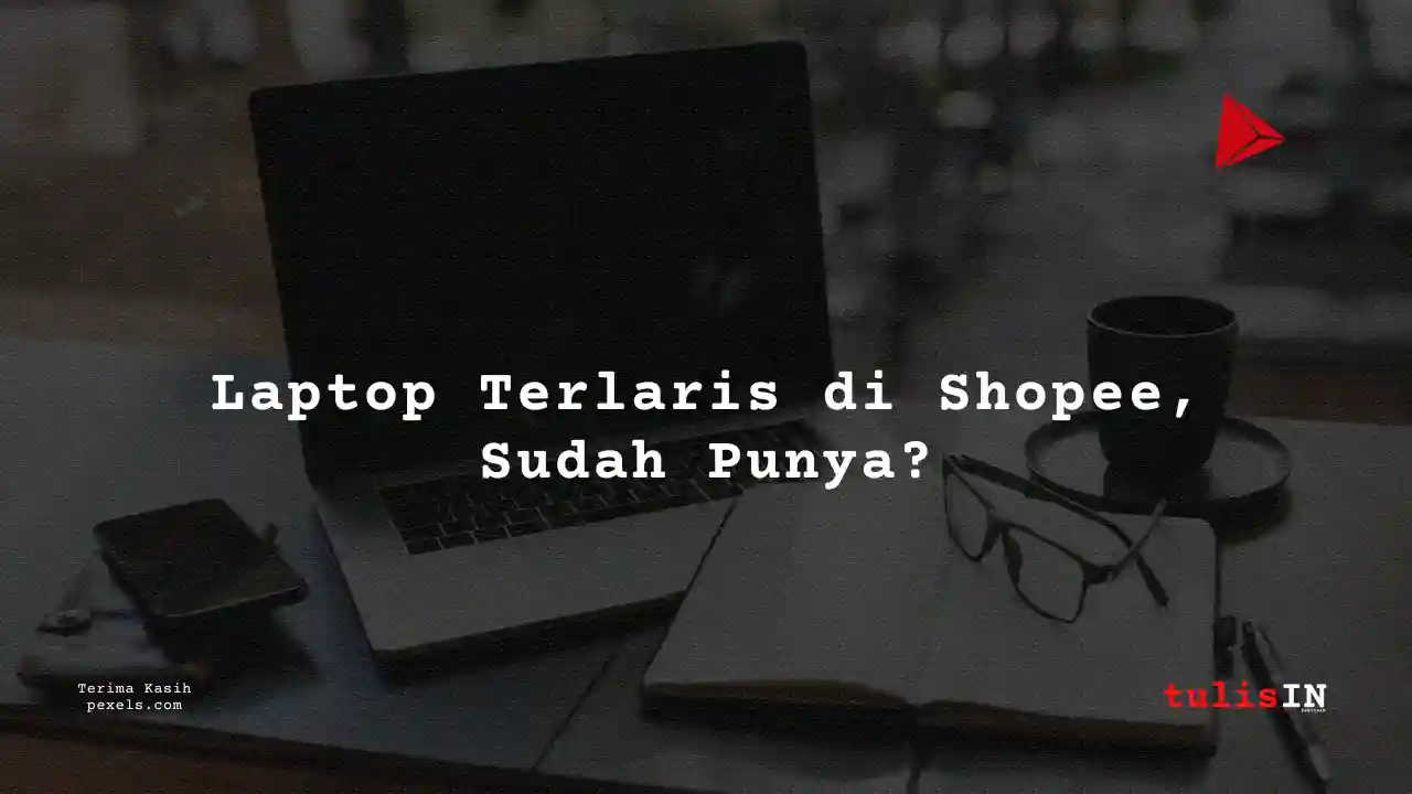 27++ Laptop Terlaris di Shopee Mei 2025 + Daftar Harga Terupdate dan Terlengkap!