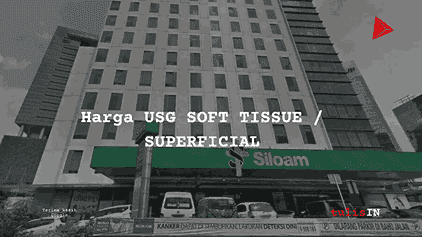 Berapa Harga USG SOFT TISSUE / SUPERFICIAL?