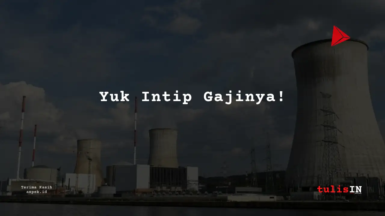 Berapa Gaji Internal Auditor Industri Nuklir Indonesia 2025?
