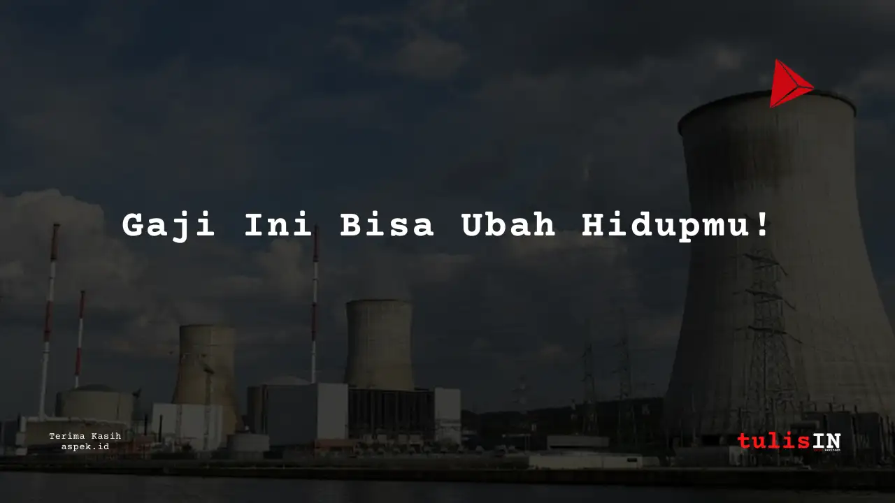Berapa Gaji Junior Supervisor Industri Nuklir Indonesia 2025?