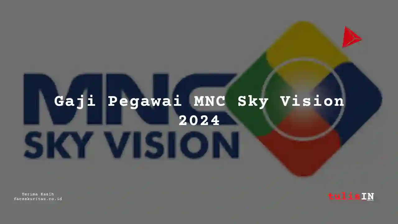 Berapa Gaji MNC Sky Vision 2024?