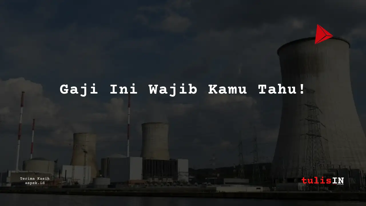 Berapa Gaji Management Trainee Industri Nuklir Indonesia 2025?