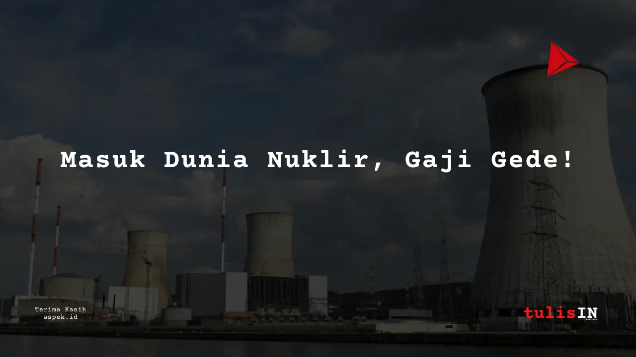 Berapa Gaji Process Engineer Industri Nuklir Indonesia 2025?