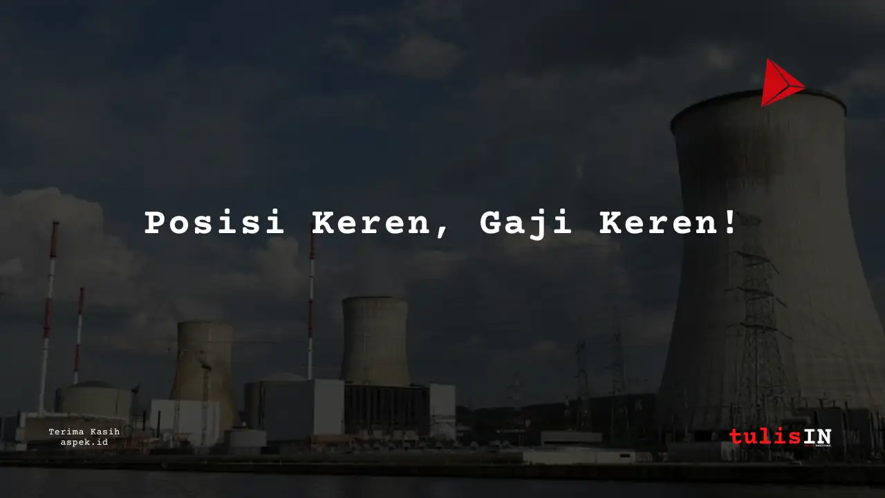 Berapa Gaji Production Supervisor Industri Nuklir Indonesia 2025?