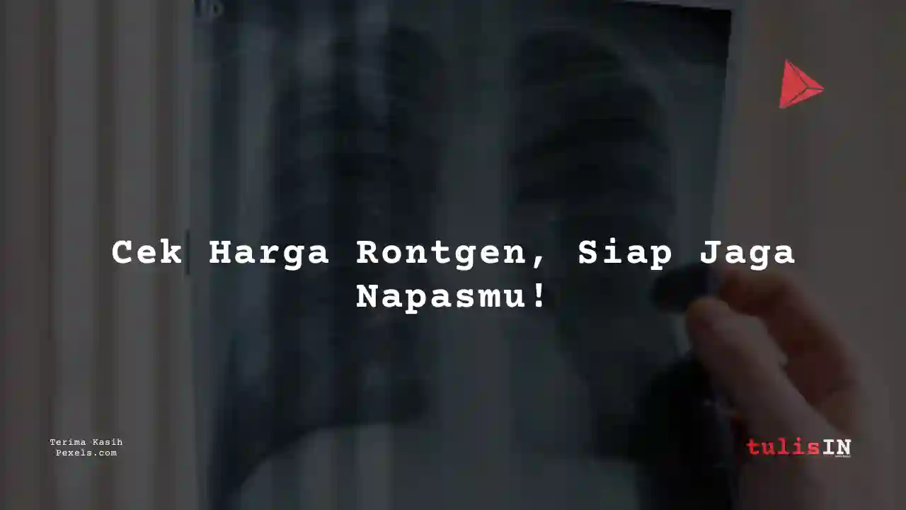 Berapa Harga Rontgen Dada Rumah Sakit JIH 2023?