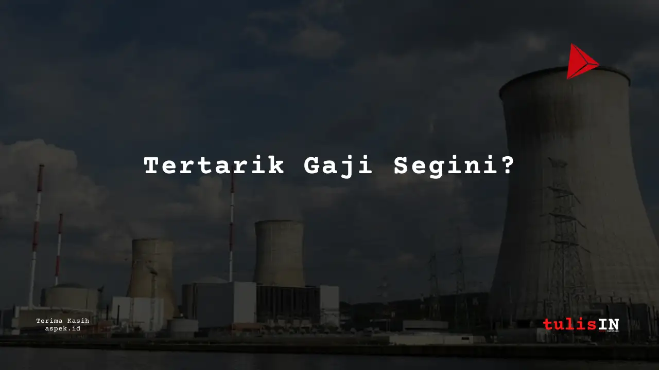 Berapa Gaji Senior Business Analyst Industri Nuklir Indonesia 2025?