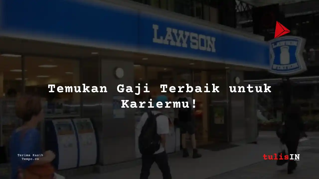 Daftar Gaji PT Lawson Indonesia 2024: Dari Crew Store hingga CEO
