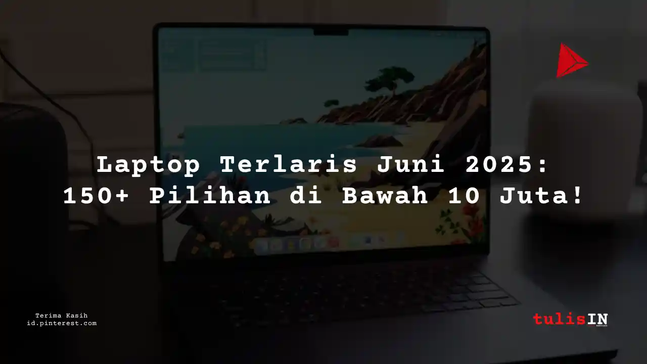 150++ Laptop Di Bawah 10 Juta Terlaris Juni 2025 + Daftar Harga Terupdate