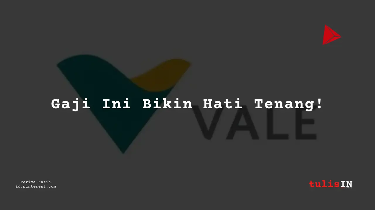 Berapa Gaji Drilling Engineer PT Vale Indonesia 2024?