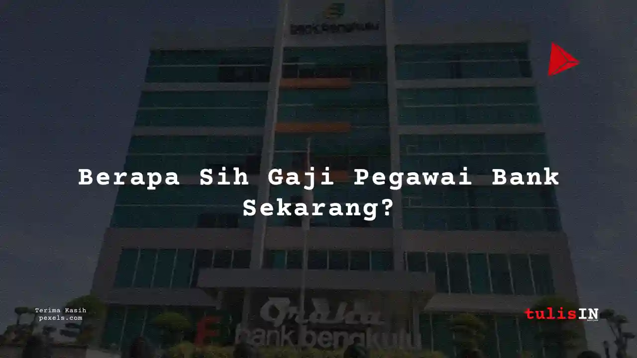 Berapa Gaji Bank Bengkulu 2024? Lengkap Semua Jabatan!