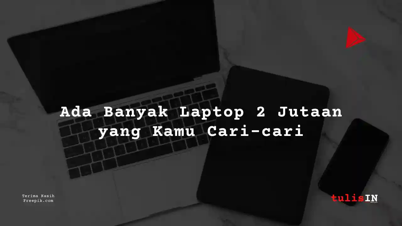28++ Laptop 2 Jutaan Terlaris Juni 2025 + Daftar Harga Terupdate