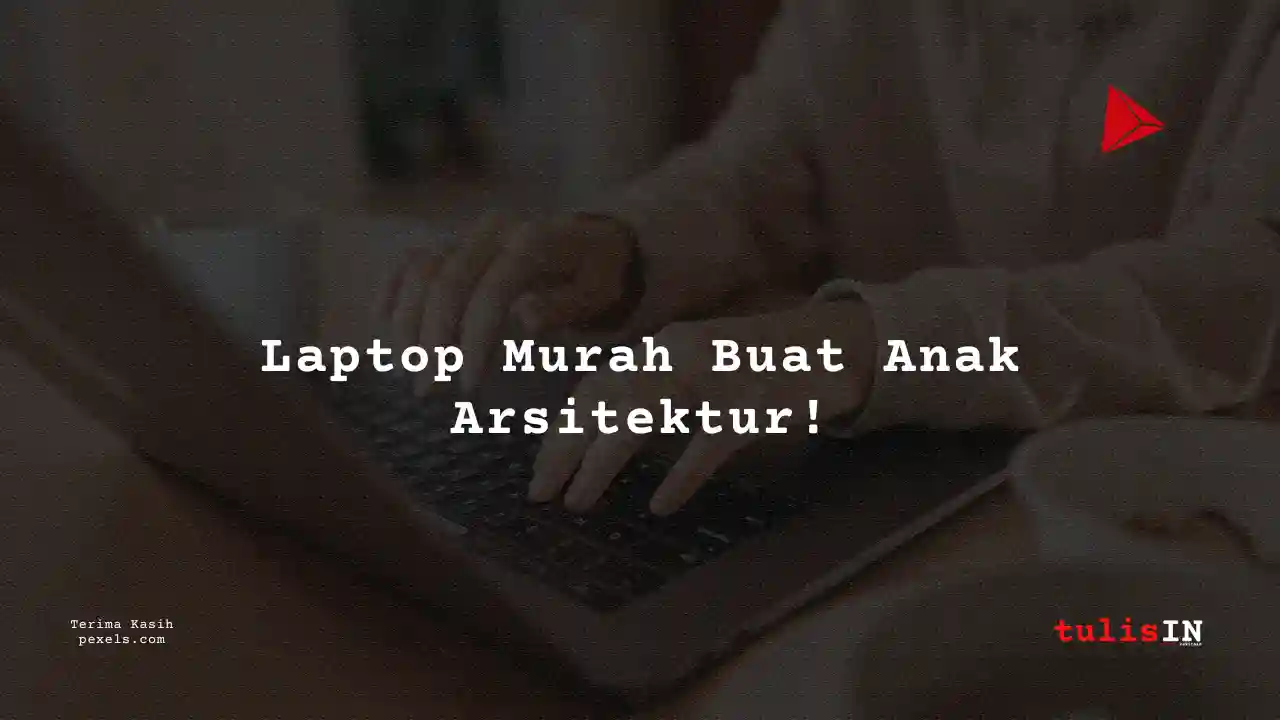 20++ Laptop 3 Jutaan Untuk Mahasiswa Teknik Arsitektur + Daftar Harga Terupdate