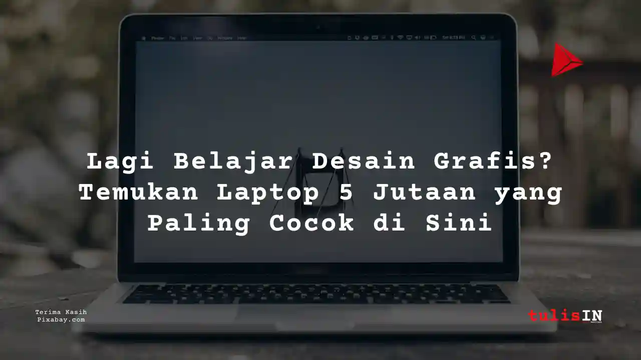 20++ Laptop 5 Jutaan Untuk Desain Grafis + Daftar Harga Terupdate