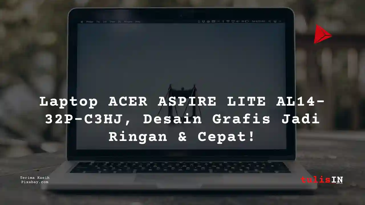 Berapa Harga Laptop ACER ASPIRE LITE AL14-32P-C3HJ 5 Jutaan Untuk Desain Grafis?