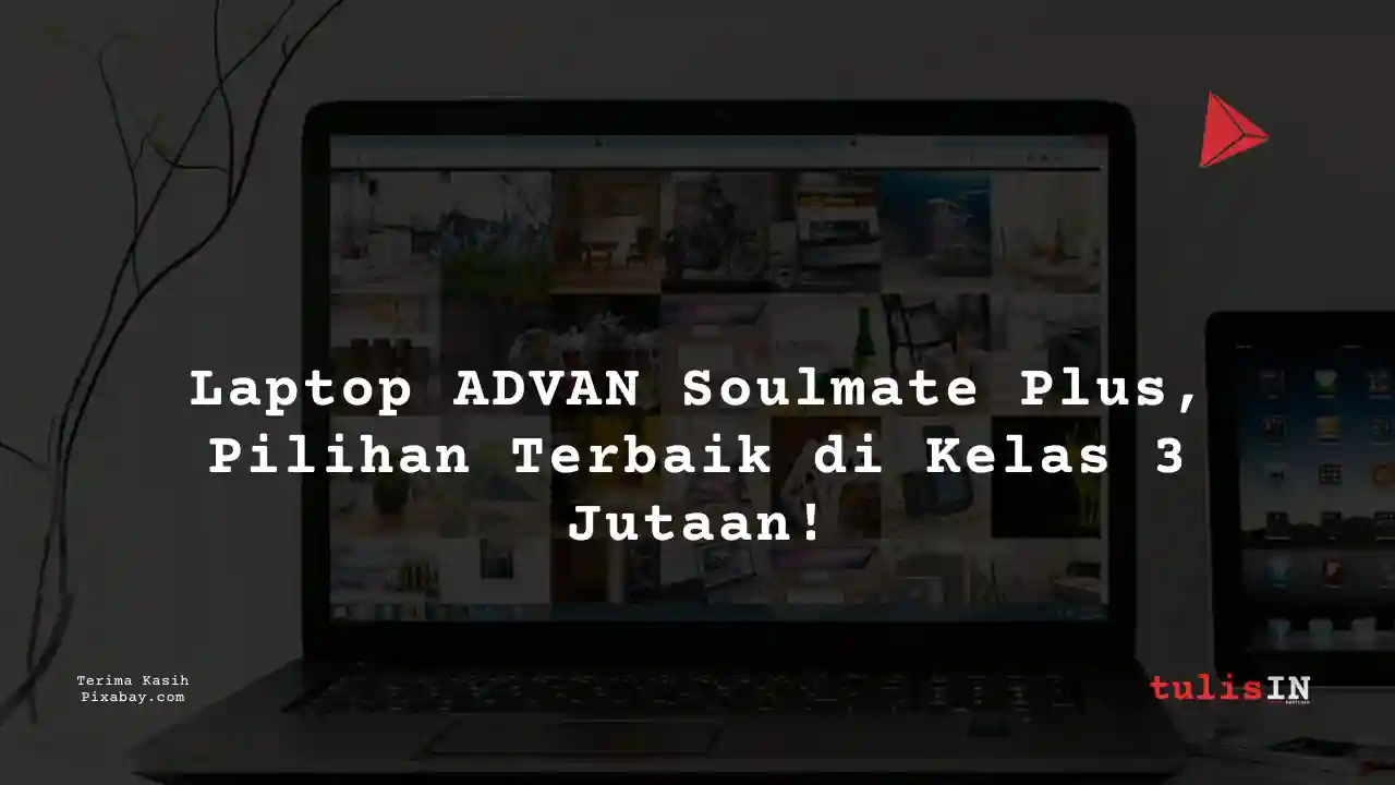 Berapa Harga Laptop ADVAN Soulmate Plus 3 Jutaan Untuk Desain Grafis?