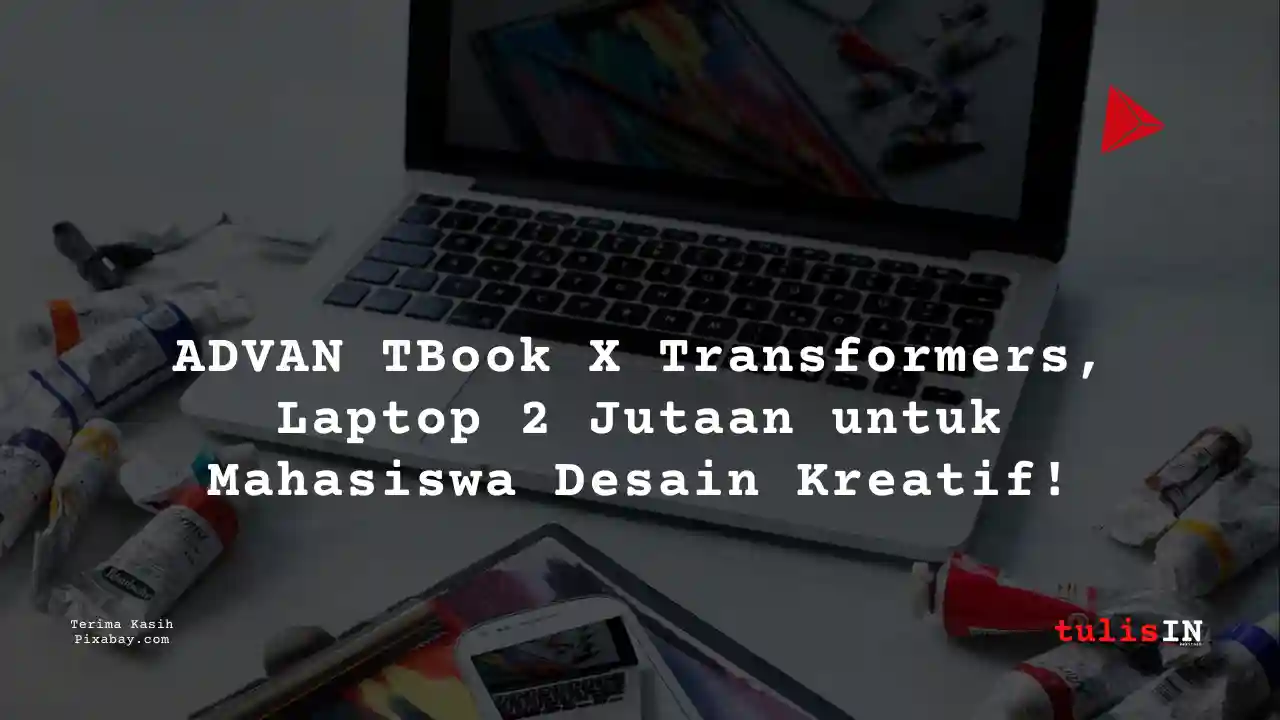 Berapa Harga Laptop ADVAN TBook X Transformers 2 Jutaan Untuk Mahasiswa Desain Komunikasi Visual?