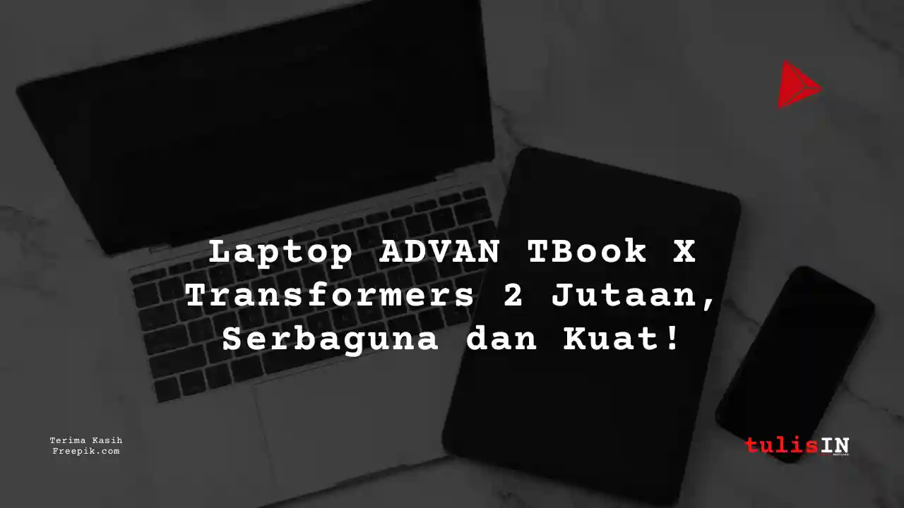 Berapa Harga Laptop ADVAN TBook X Transformers Terlaris Juni 2025?