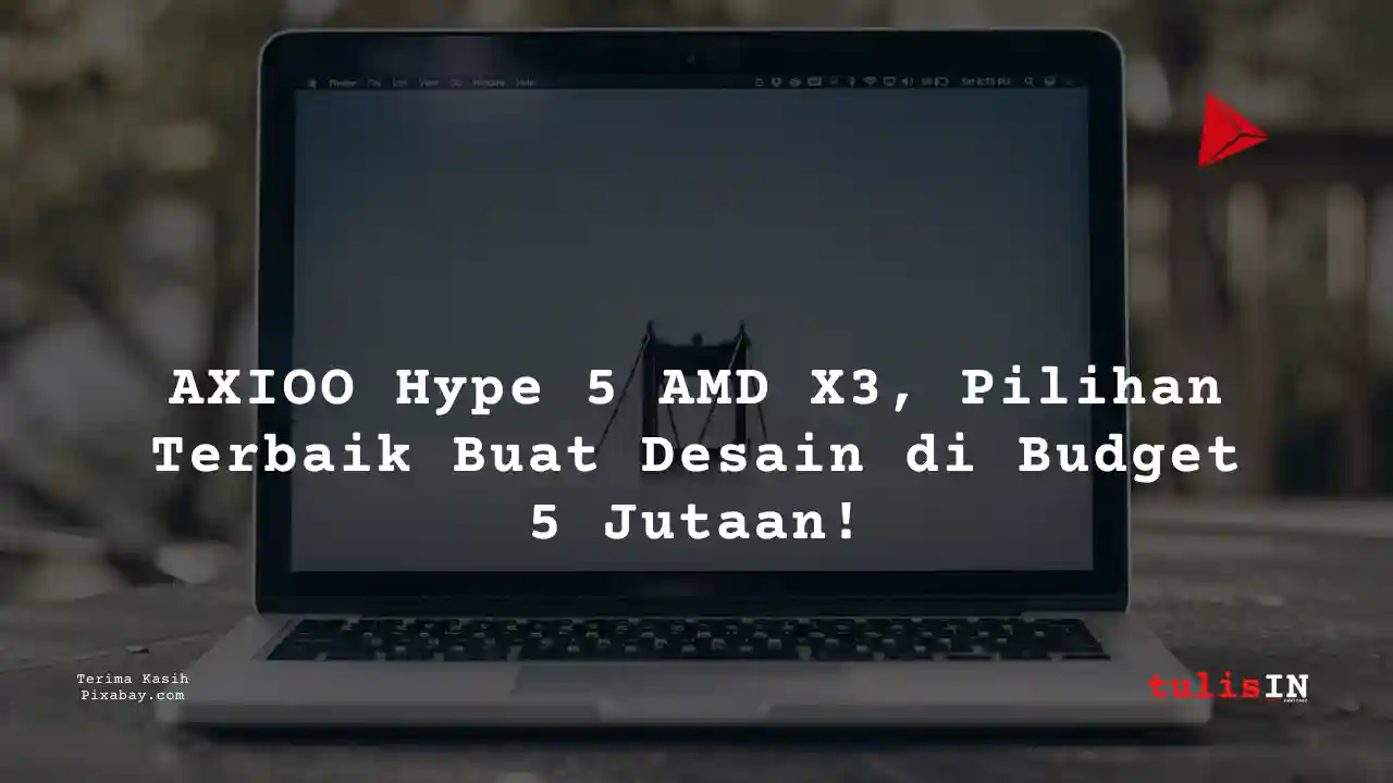 Berapa Harga Laptop AXIOO Hype 5 AMD X3 5 Jutaan Untuk Desain Grafis?