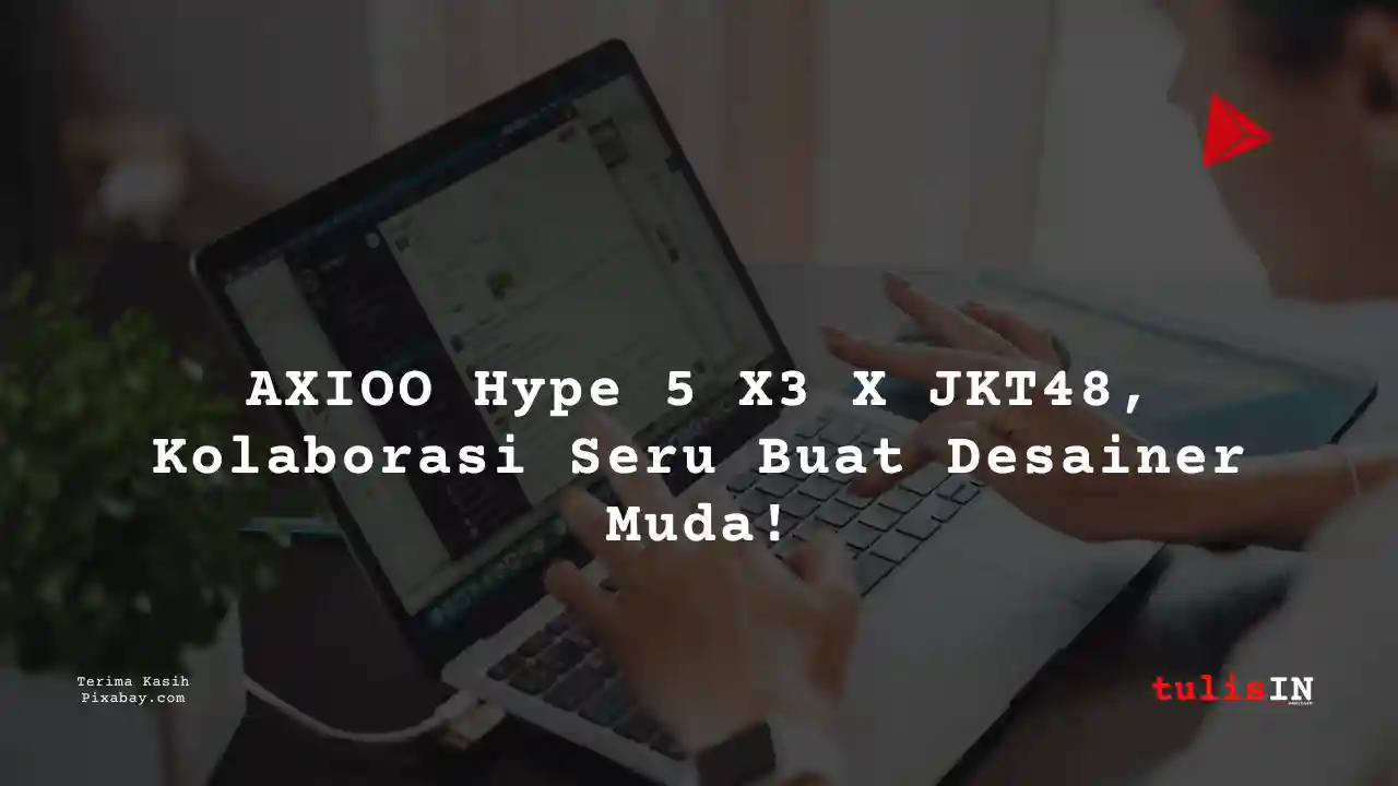 Berapa Harga Laptop AXIOO Hype 5 X3 X JKT48 4 Jutaan Untuk Desain Grafis?