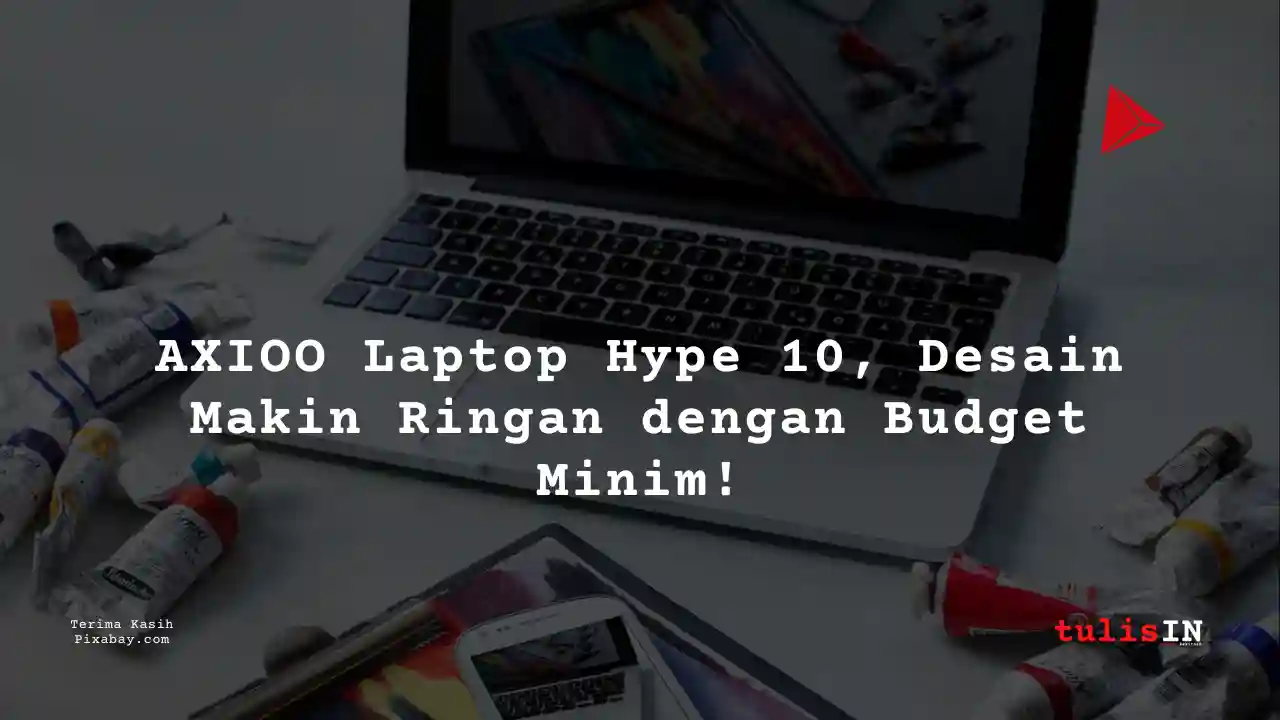 Berapa Harga Laptop AXIOO Laptop Hype 10 2 Jutaan Untuk Mahasiswa Desain Komunikasi Visual?