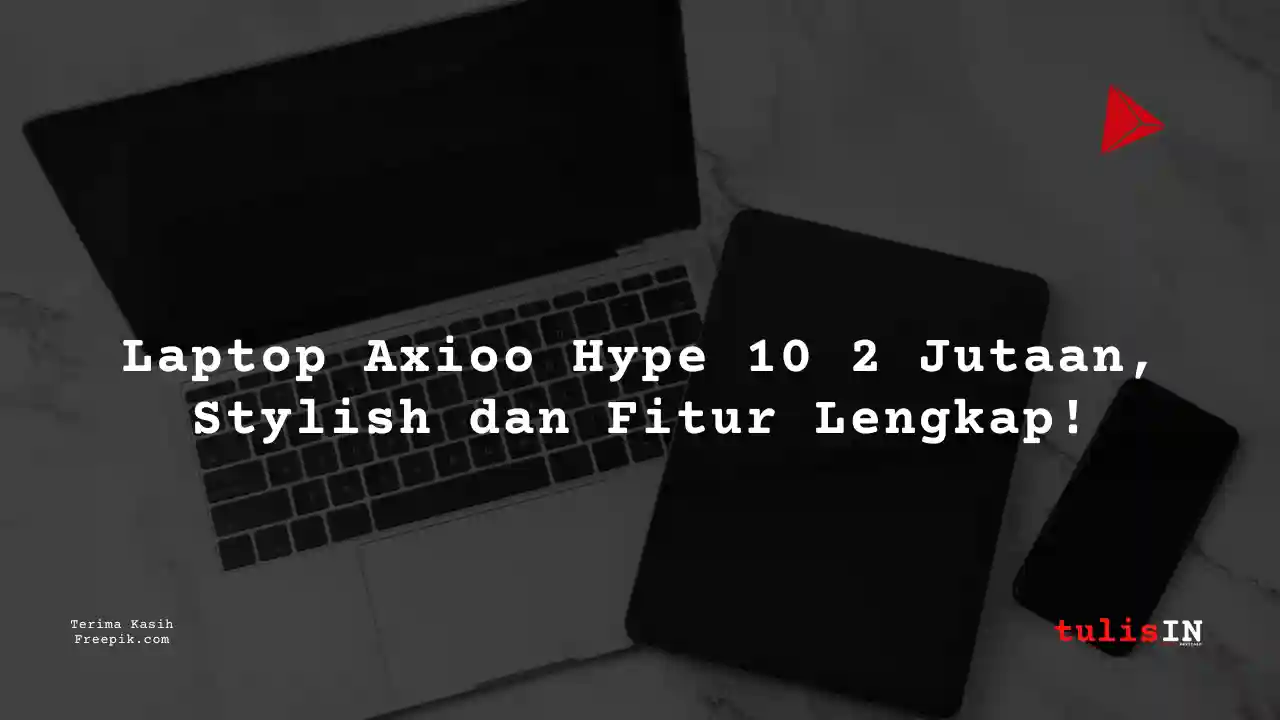 Berapa Harga Laptop AXIOO Laptop Hype 10 Terlaris Juni 2025?