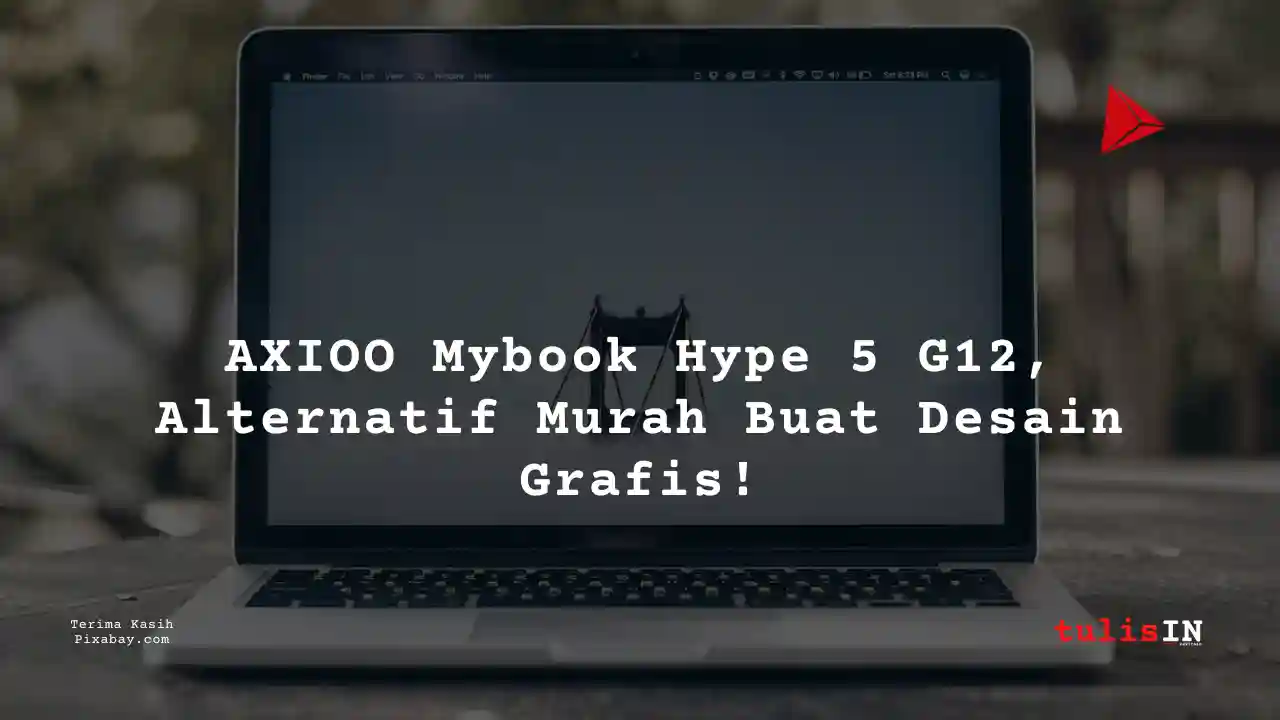 Berapa Harga Laptop AXIOO Mybook Hype 5 G12 5 Jutaan Untuk Desain Grafis?