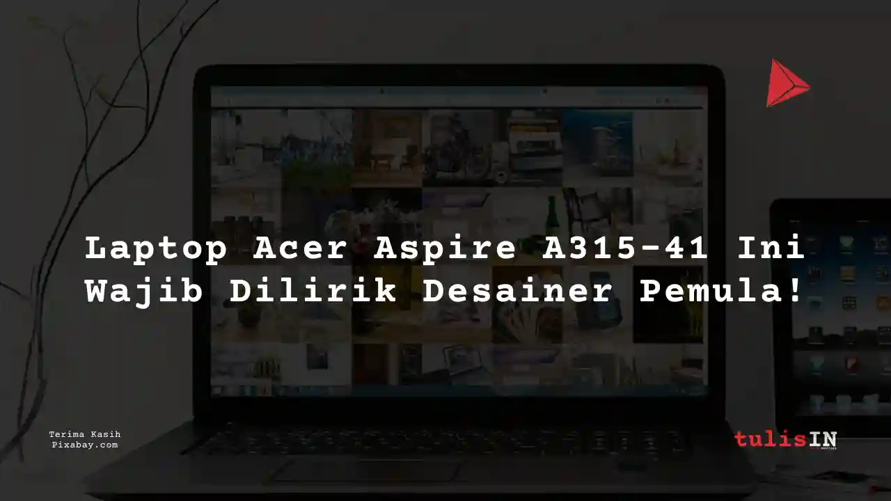 Berapa Harga Laptop Acer Aspire A315-41 3 Jutaan Untuk Desain Grafis?
