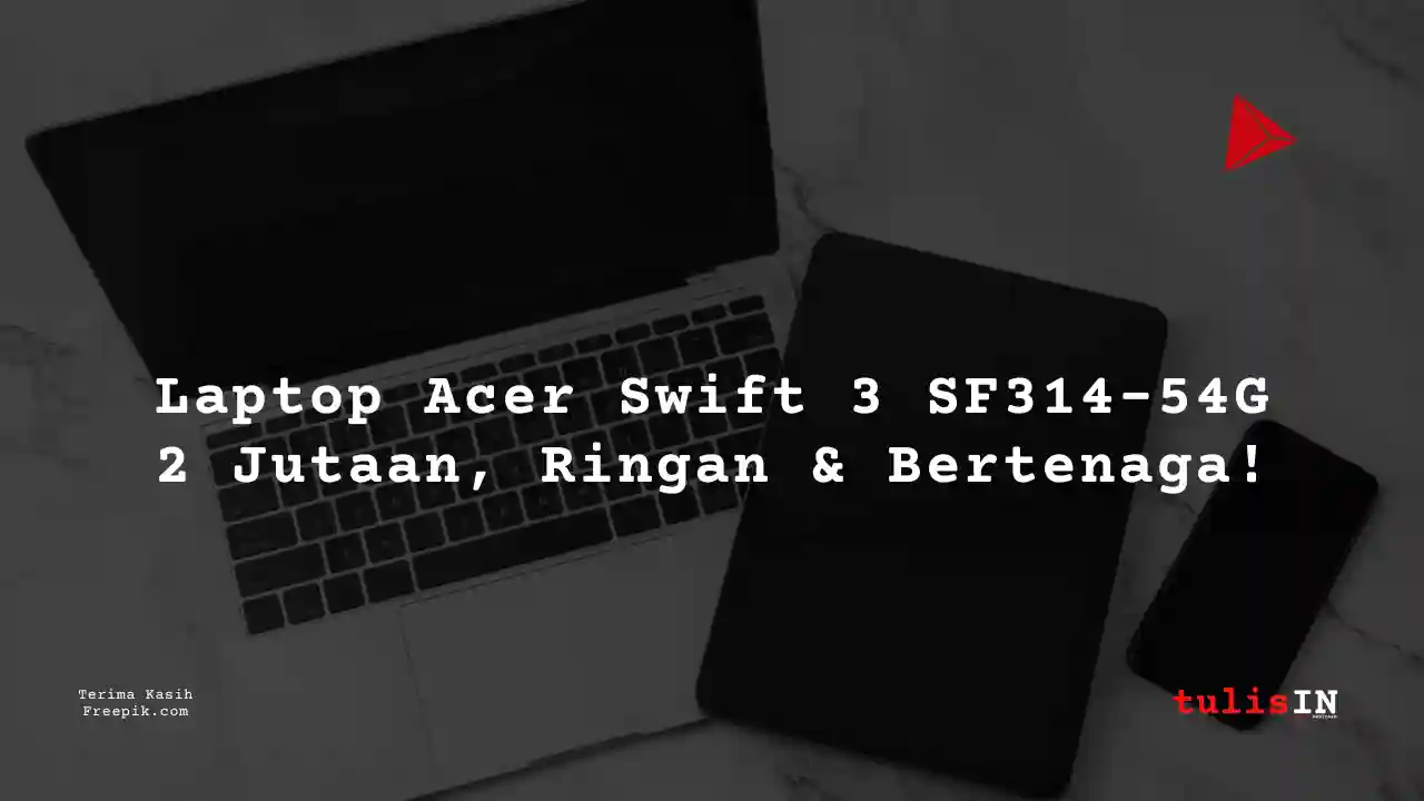 Berapa Harga Laptop Acer Swift 3 SF314-54G Terlaris Juni 2025?