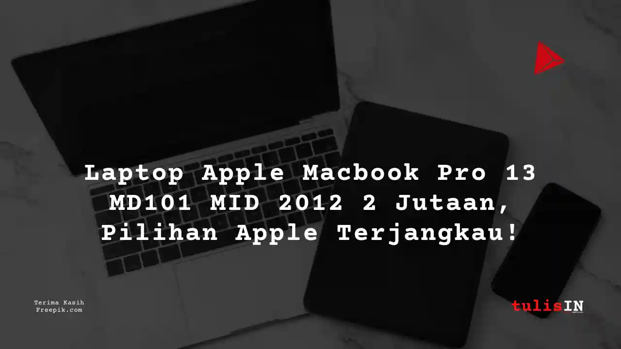 Berapa Harga Laptop Apple Macbook Pro 13 MD101 MID 2012 Terlaris Juni 2025?