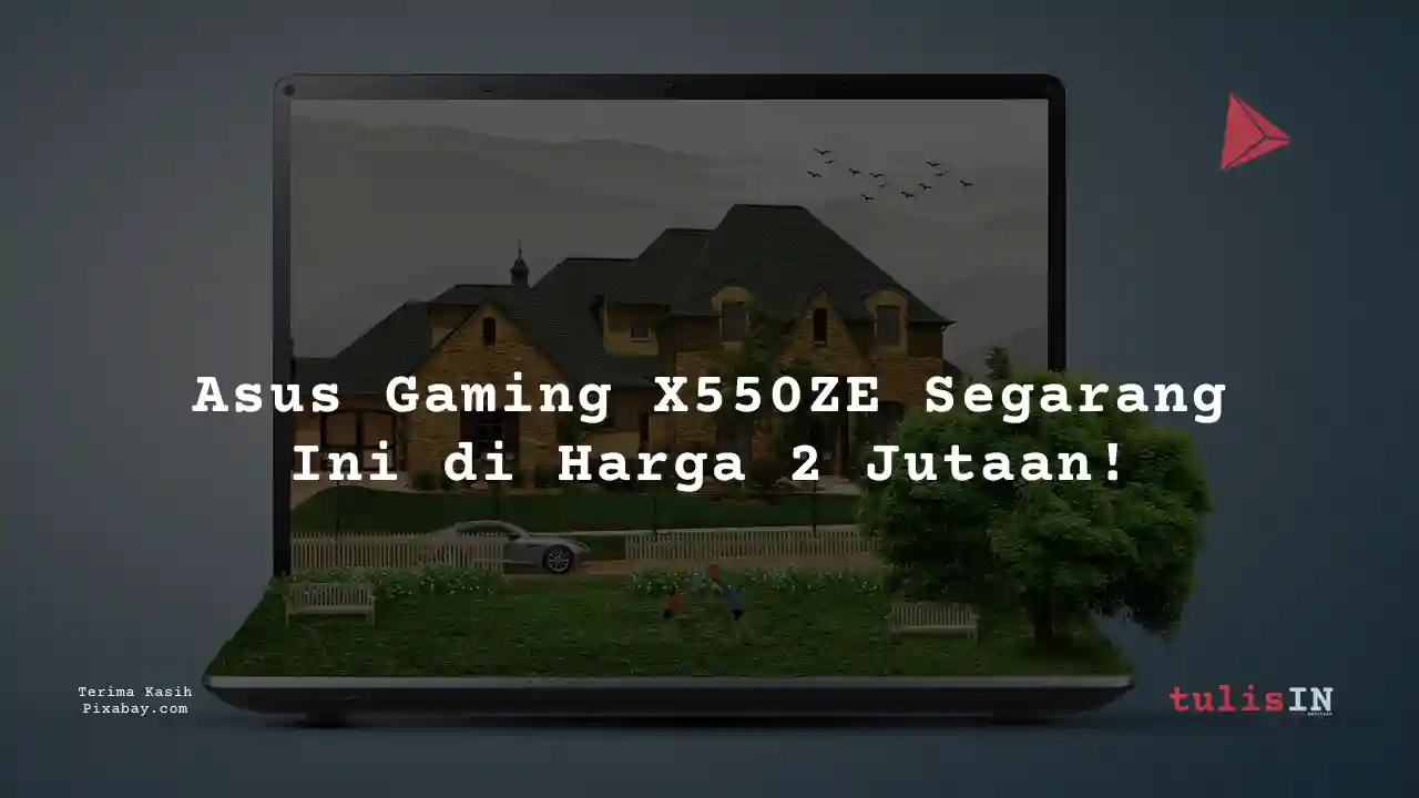Berapa Harga Laptop Asus Gaming X550ZE 2 Jutaan Untuk Desain Grafis?