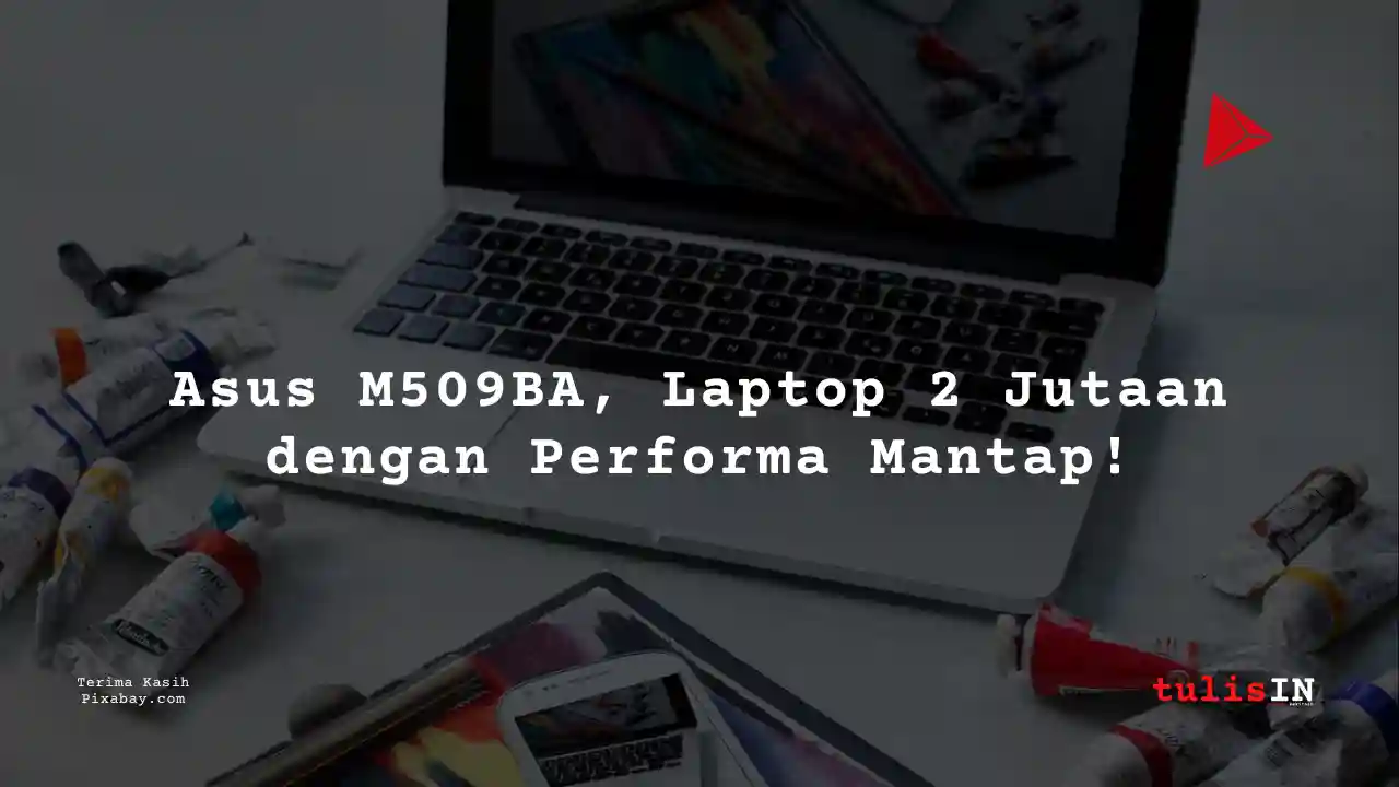 Berapa Harga Laptop Asus M509BA 2 Jutaan Untuk Mahasiswa Desain Komunikasi Visual?