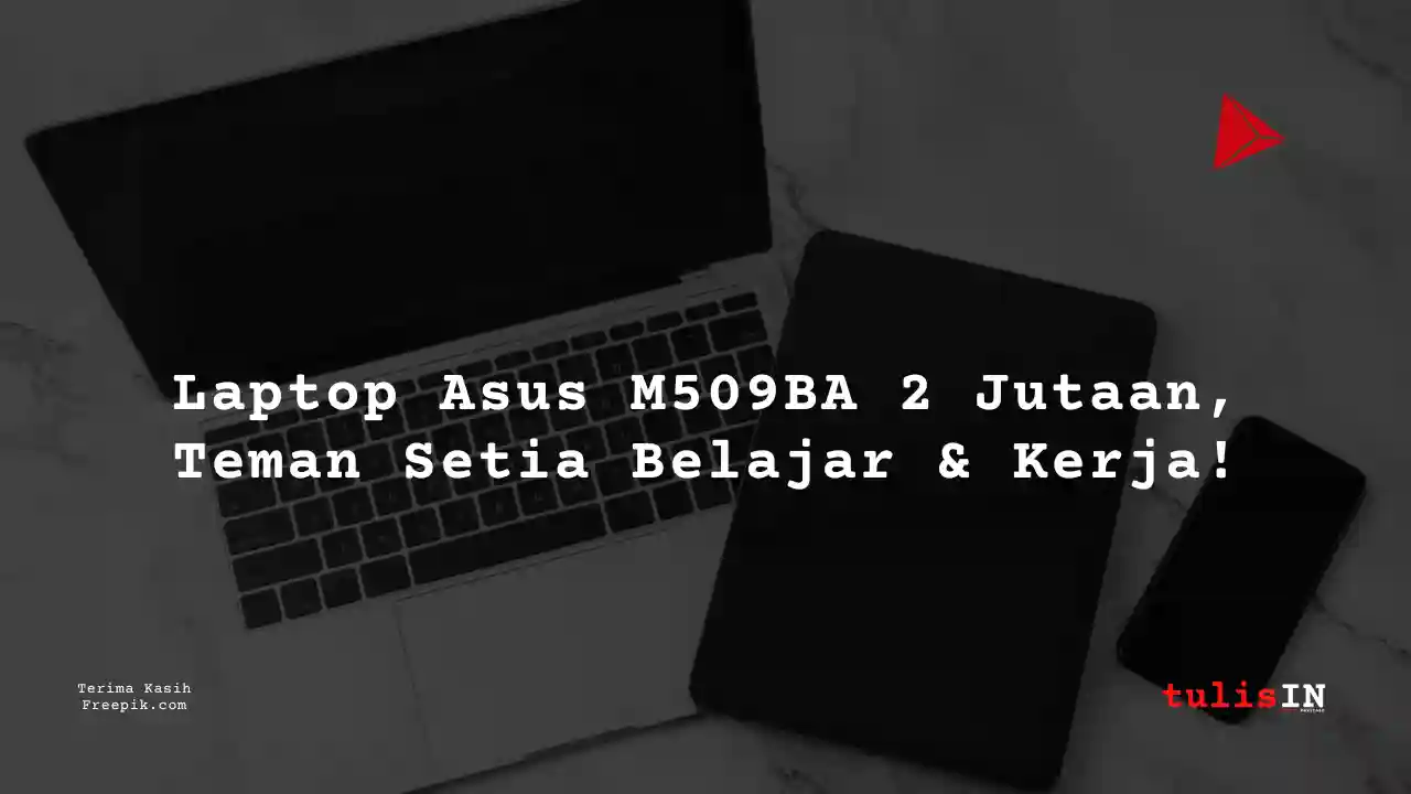 Berapa Harga Laptop Asus M509BA Terlaris Juni 2025?