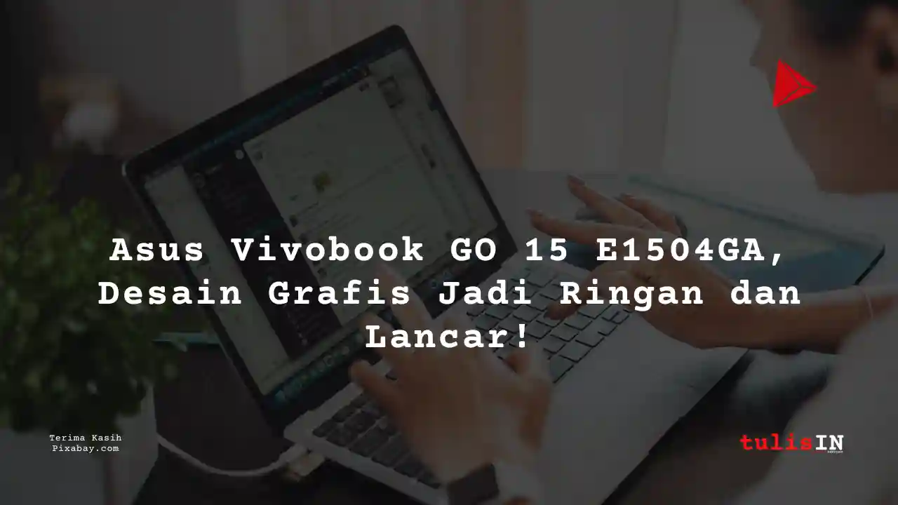 Berapa Harga Laptop Asus Vivobook GO 15 E1504GA 4 Jutaan Untuk Desain Grafis?