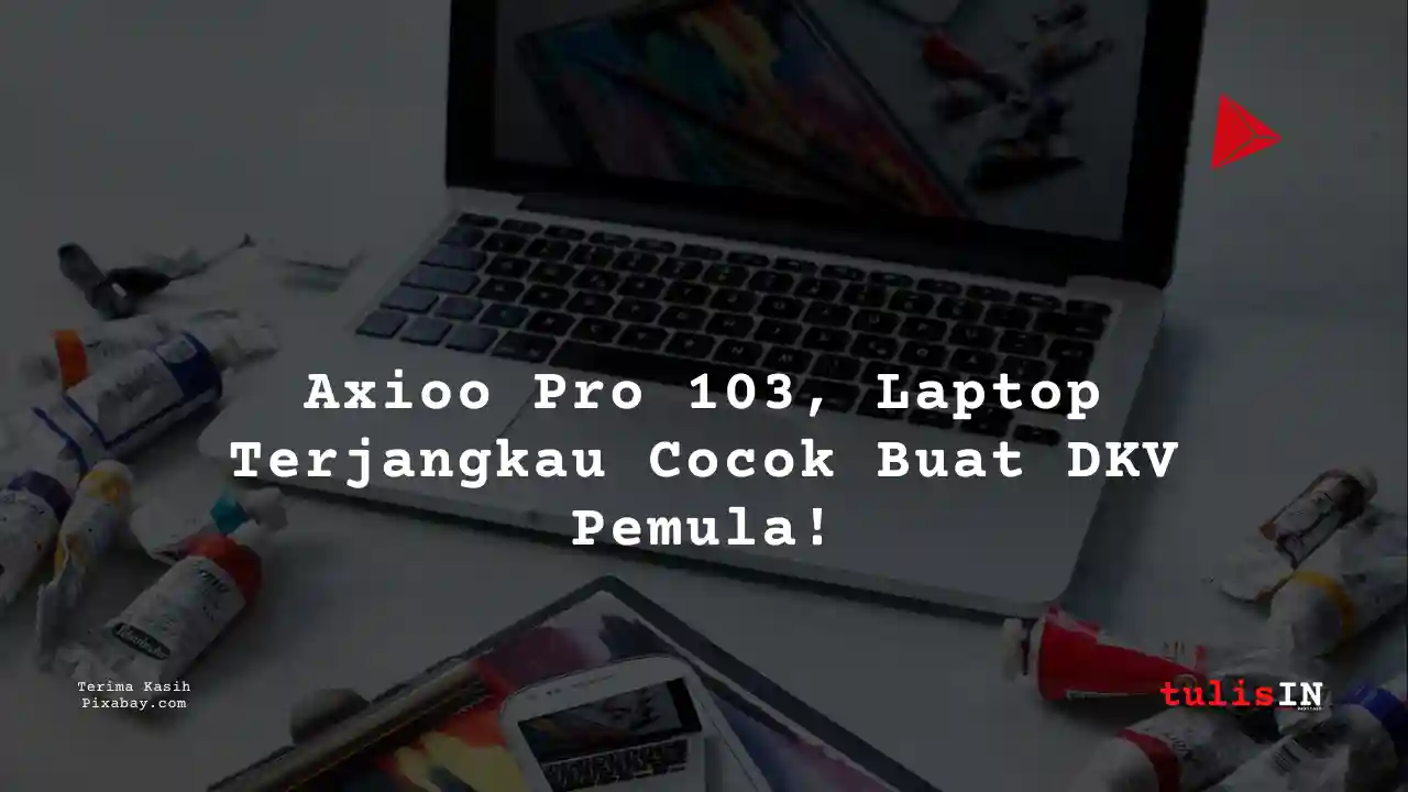 Berapa Harga Laptop Axioo Pro 103 2 Jutaan Untuk Mahasiswa Desain Komunikasi Visual?