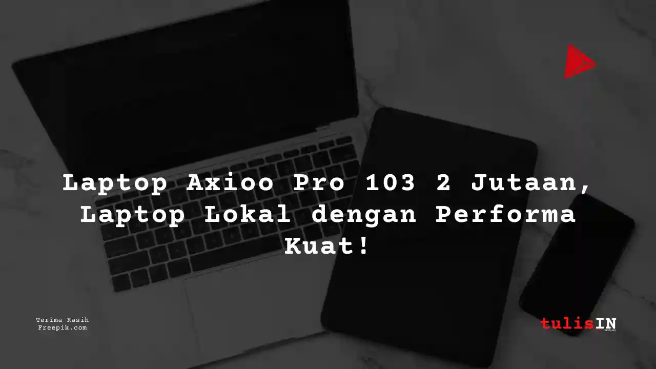 Berapa Harga Laptop Axioo Pro 103 Terlaris Juni 2025?
