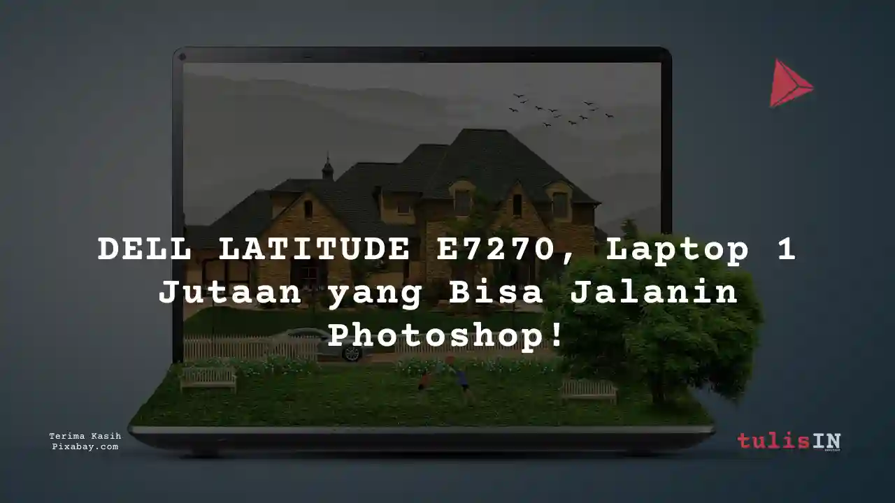 Berapa Harga Laptop DELL LATITUDE E7270 2 Jutaan Untuk Desain Grafis?