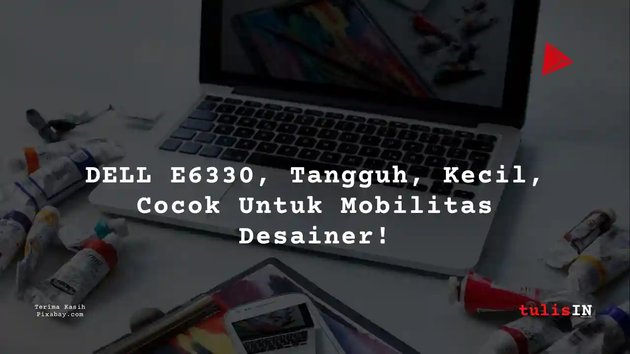 Berapa Harga Laptop DELL E6330 2 Jutaan Untuk Mahasiswa Desain Komunikasi Visual?