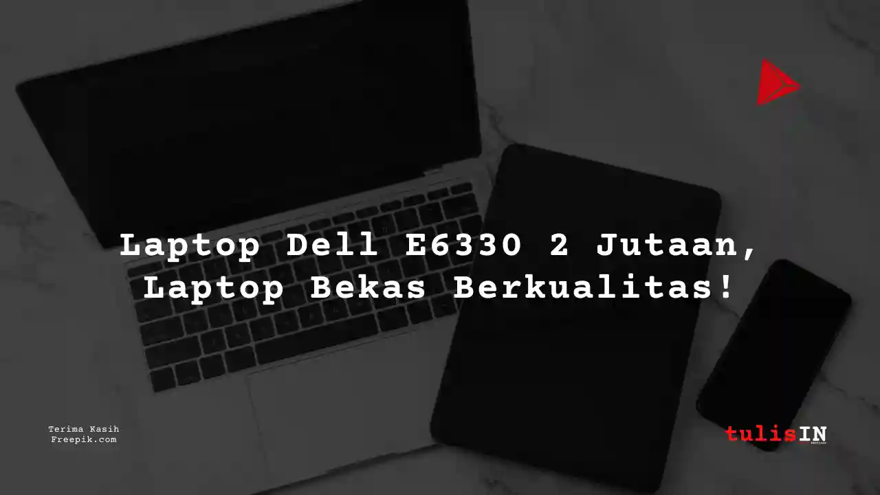 Berapa Harga Laptop DELL E6330 Terlaris Juni 2025?