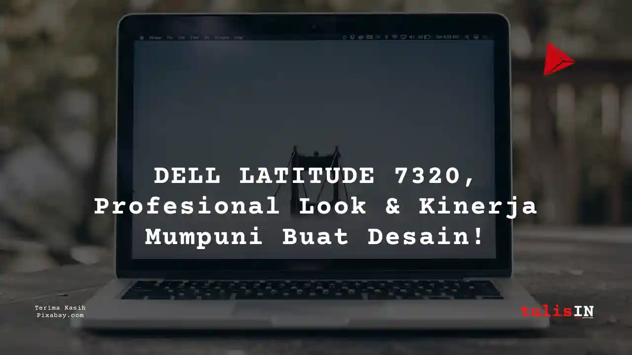 Berapa Harga Laptop DELL LATITUDE 7320 5 Jutaan Untuk Desain Grafis?