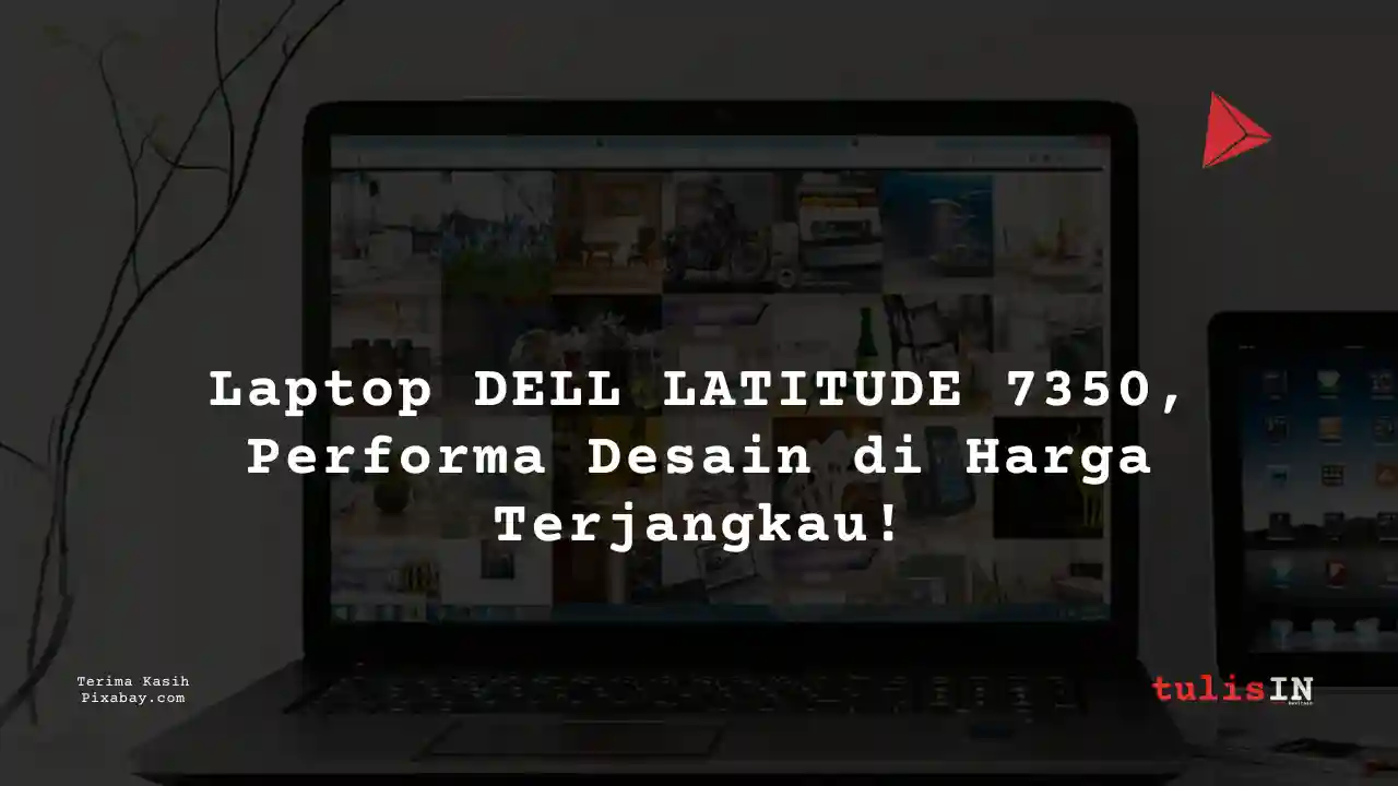 Berapa Harga Laptop DELL LATITUDE 7350 3 Jutaan Untuk Desain Grafis?