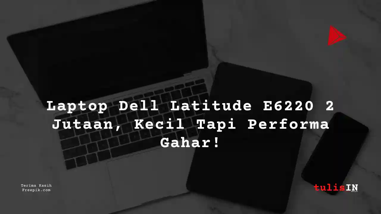 Berapa Harga Laptop DELL LATITUDE E6220 Terlaris Juni 2025?